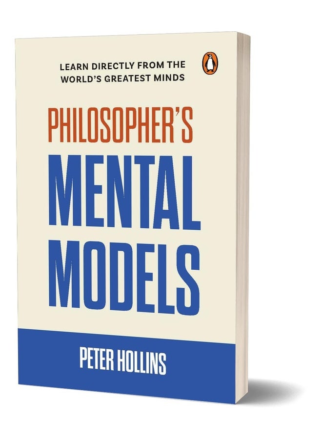 Philosopher's Mental Models: Learn Directly from the World's Greatest Minds, How to Think Like Lao Tzu, Descartes, Nietzsche, Kierkegaard, Plato, and More